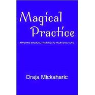 Magical Practice : Applying Magical Training to Your Daily Life
