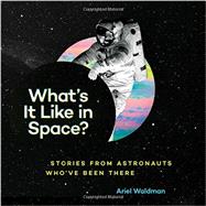 What's It Like in Space? Stories from Astronauts Who've Been There