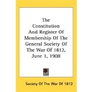 The Constitution And Register Of Membership Of The General Society Of The War Of 1812, June 1, 1908