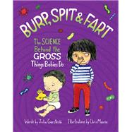 Burp, Spit & Fart The Science Behind the Gross Things Babies Do