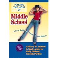 Making the Most of Middle School: A Field Guide for Parents and Others