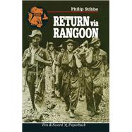Return Via Rangoon: A Young Chindit Survives the Jungle and Japanese Captivity