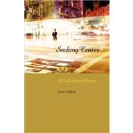 Seeking Center: A Collection of Poems