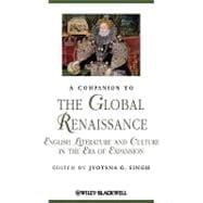 A Companion to the Global Renaissance English Literature and Culture in the Era of Expansion