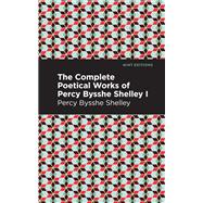 The Complete Poetical Works of Percy Bysshe Shelley Volume I
