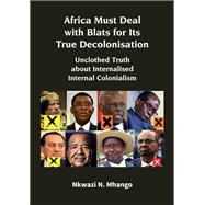 Africa Must Deal with Blats for Its True Decolonisation