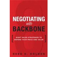 Negotiating with Backbone Eight Sales Strategies to Defend Your Price and Value