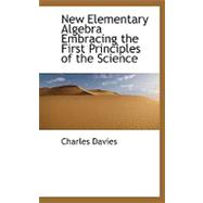 New Elementary Algebra Embracing the First Principles of the Science