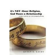 It's Not About Religion, God Wants a Relationship: God's Love Is Unconditional