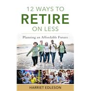 12 Ways to Retire on Less Planning an Affordable Future