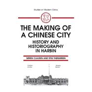 The Making of a Chinese City: History and Historiography in Harbin: History and Historiography in Harbin