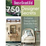 House Beautiful 750 Designer Secrets Exclusive Design Ideas from the Pros
