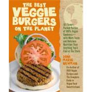 The Best Veggie Burgers on the Planet 101 Globally Inspired Vegan Creations Packed with Fresh Flavors and Exciting New Tastes