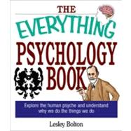 The Everything Psychology Book: Explore the Human Psyche and Understand Why We Do the Things We Do