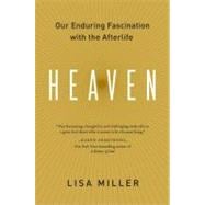 Heaven : Our Enduring Fascination with the Afterlife