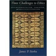Three Challenges to Ethics Environmentalism, Feminism, and Multiculturalism