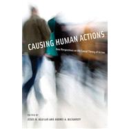 Causing Human Actions New Perspectives on the Causal Theory of Action