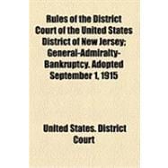 Rules of the District Court of the United States District of New Jersey: General-admiralty-bankruptcy. Adopted September 1, 1915