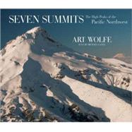 Seven Summits : The High Peaks of the Pacific Northwest