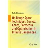 On Range Space Techniques, Convex Cones, Polyhedra and Optimization in Infinite Dimensions