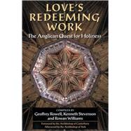 Love's Redeeming Work The Anglican Quest for Holiness