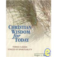 Christian Wisdom for Today : Three Classic Stages of Spirituality