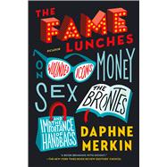 The Fame Lunches On Wounded Icons, Money, Sex, the Brontës, and the Importance of Handbags