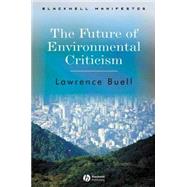 The Future of Environmental Criticism Environmental Crisis and Literary Imagination