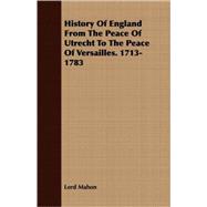History of England from the Peace of Utrecht to the Peace of Versailles. 1713-1783