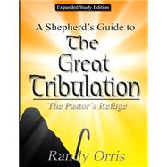 A Shepherd's Guide to the Great Tribulation