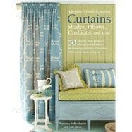 A Beginner's Guide to Making Curtains, Shades, Pillows, Cushions, and More