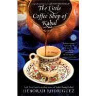 The Little Coffee Shop of Kabul (originally published as A Cup of Friendship) A Novel
