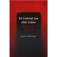 EU Criminal Law after Lisbon Rights, Trust and the Transformation of Justice in Europe