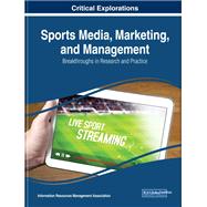 Sports Media, Marketing, and Management: Breakthroughs in Research and Practice