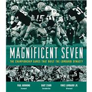 Magnificent Seven The Championship Games That Built the Lombardi Dynasty