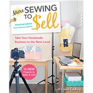 More Sewing to Sell—Take Your Handmade Business to the Next Level 16 New Projects to Make & Sell!
