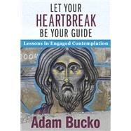 Let Your Heartbreak Be Your Guide: Lessons in Engaged Contemplation