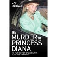 The Murder of Princess Diana The Truth Behind the Assassination of the People's Princess