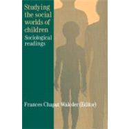 Studying the Social Worlds of Children : Sociological Readings