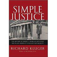 Simple Justice : The History of Brown vs Board of Education and Black America's Struggle For Equality