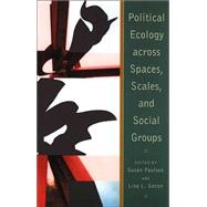 Political Ecology Across Spaces, Scales, And Social Groups