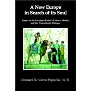 A New Europe in Search of Its Soul Essays on the European Union's Cultural Identity And the Transatlantic Dialogue