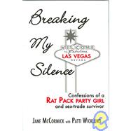 Breaking My Silence: Confessions of a Rat Pack Party Girl and Sex-trade Survivor
