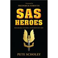 SAS Heroes Remarkable Soldiers, Extraordinary Men