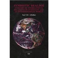 Symbiotic Realism A Theory of International Relations in An Instant and An Interdependent World