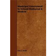 Municipal Government in Ireland Mediaeval and Modern