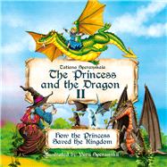 The Princess and the Dragon How the Princess Saved the Kingdom