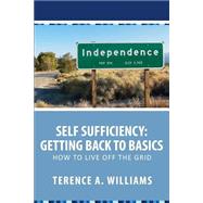 Self Sufficiency: Getting Back To Basics: How To Live Off The Grid