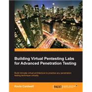 Building Virtual Pentesting Labs for Advanced Penetration Testing: Build Intricate Virtual Architecture to Practice Any Penetration Testing Technique Virtually
