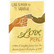 Love Mercy : A Mother and Daughter's Journey from the American Dream to the Kingdom of God